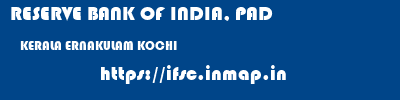 RESERVE BANK OF INDIA, PAD  KERALA ERNAKULAM KOCHI   ifsc code